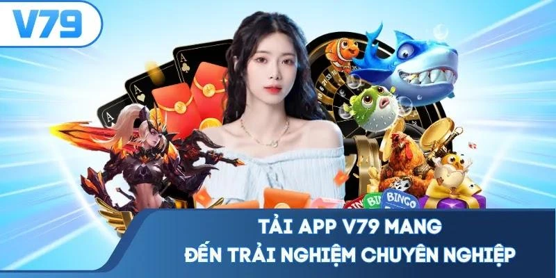 Tải app V79 mang đến trải nghiệm chuyên nghiệp